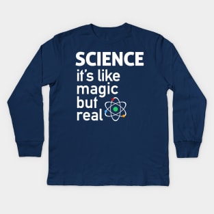 SCIENCE: It's Like Magic, But Real Kids Long Sleeve T-Shirt